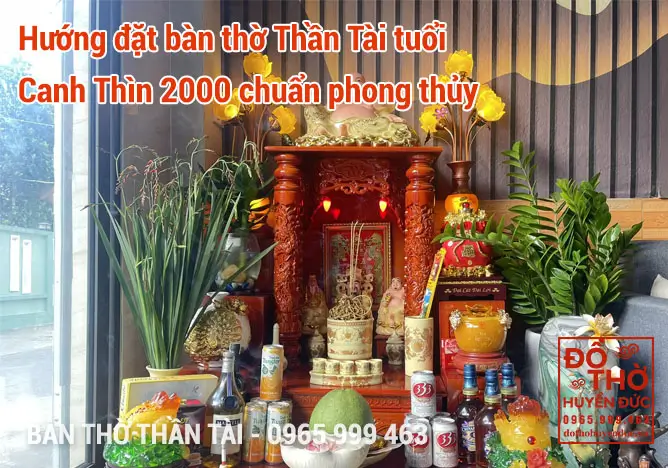 Hướng đặt bàn thờ Thần Tài tuổi Canh Thìn 2000 chuẩn phong thủy