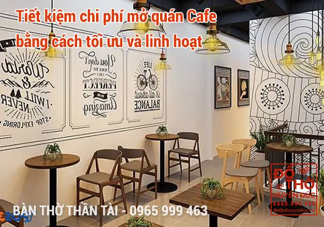Tiết kiệm chi phí mở quán Cafe bằng cách tối ưu và linh hoạt